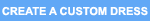 Create a custom dress Create Your Own Custom Dresse